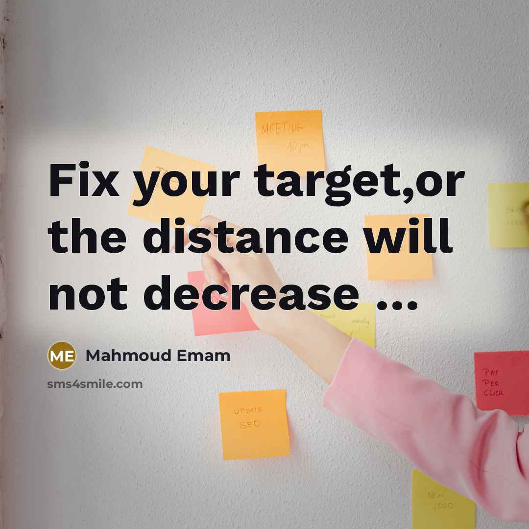 “Fix your target,or the distance will not decrease …” quote by Mahmoud Emam