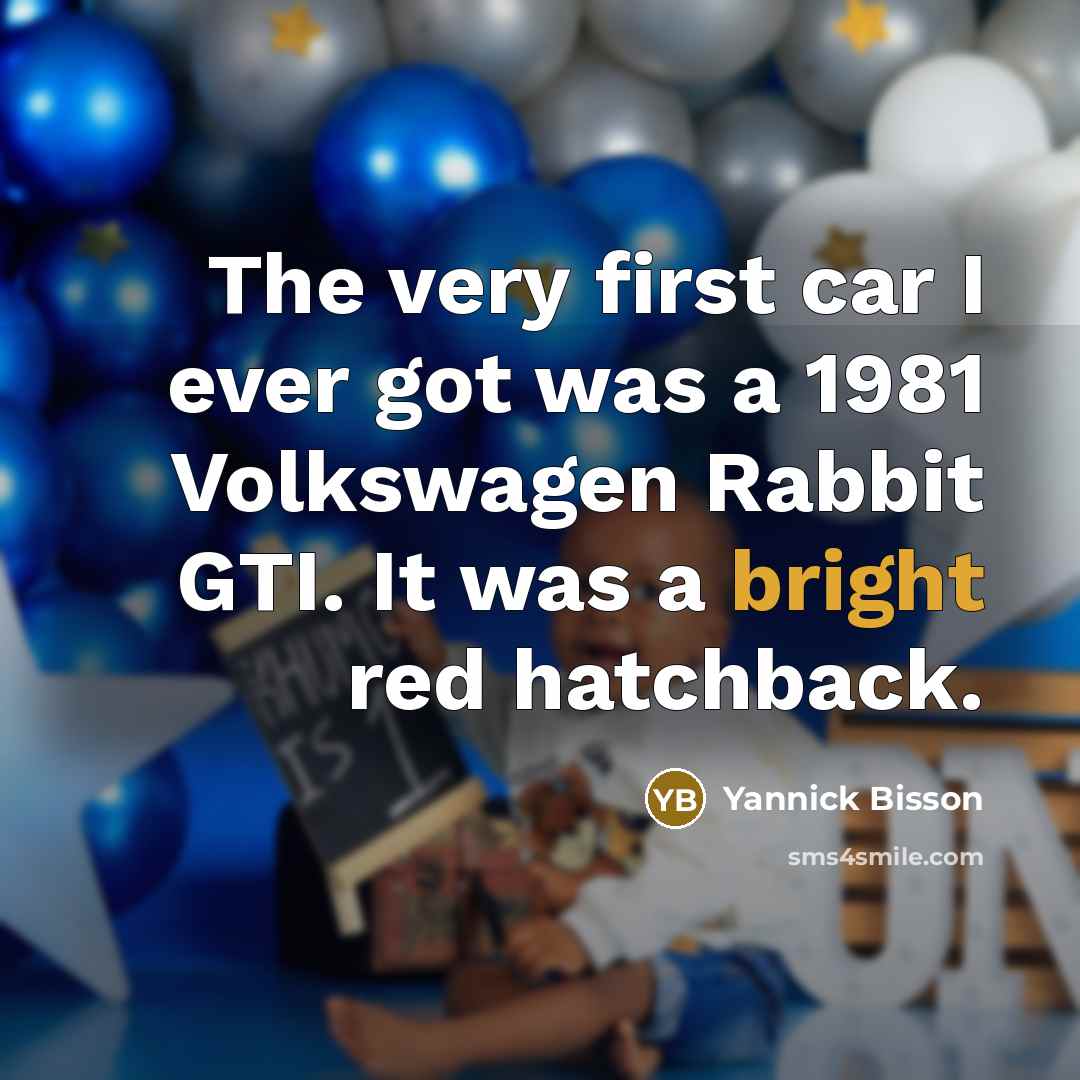 “The very first car I ever got was a 1981 Volkswagen Rabbit GTI. It was a bright red hatchback.” quote by Yannick Bisson