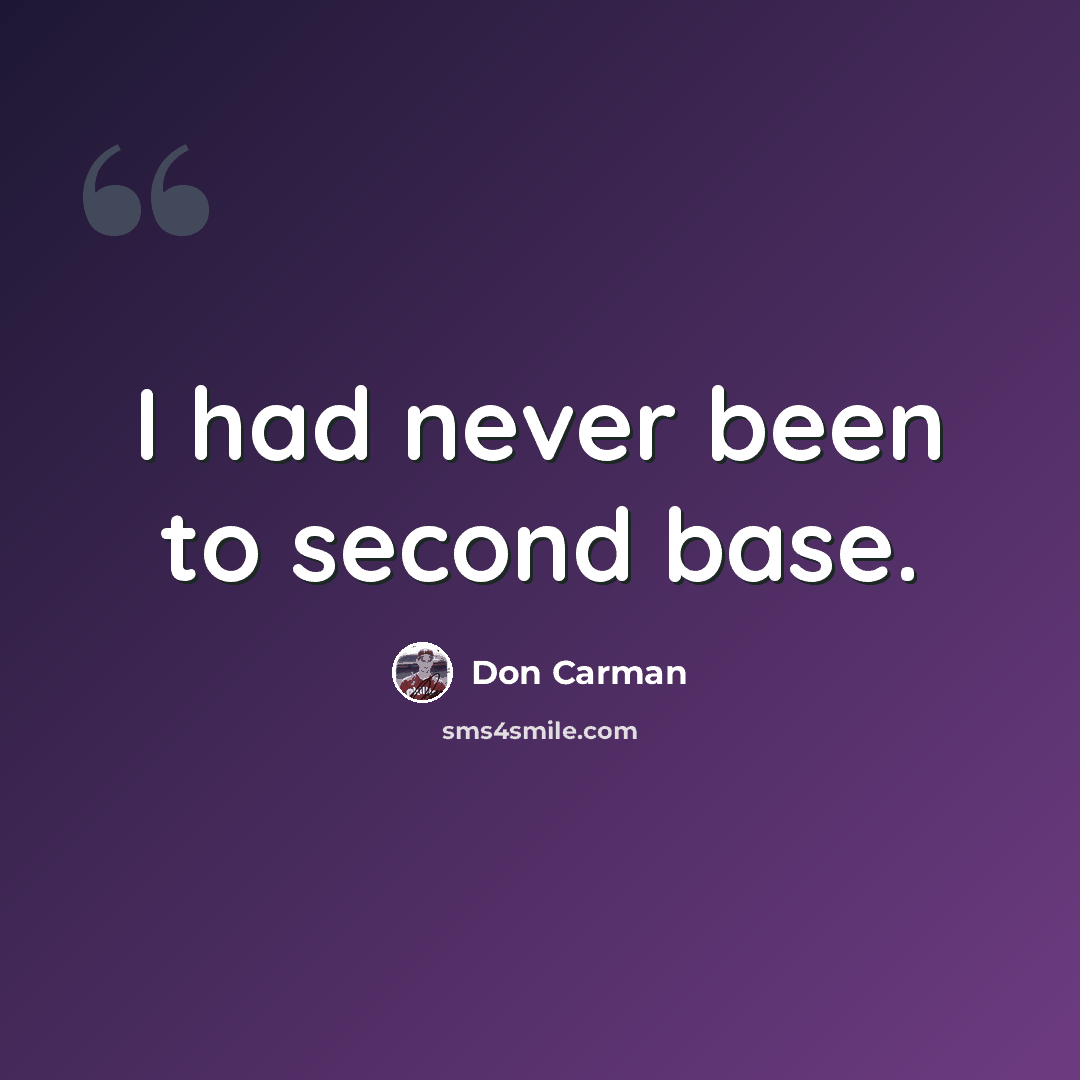 “I had never been to second base.” quote by Don Carman