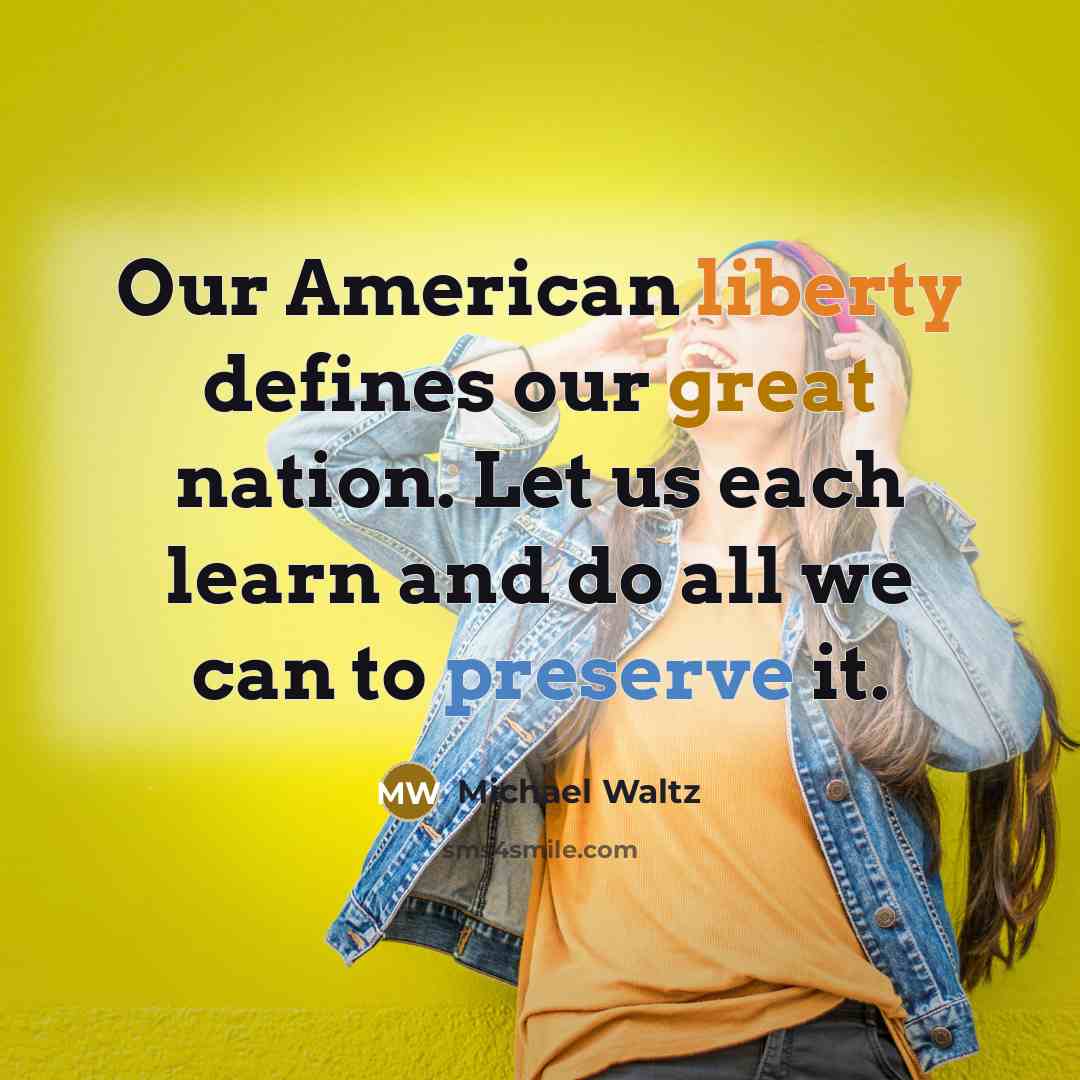 “Our American liberty defines our great nation. Let us each learn and do all we can to preserve it.” quote by Michael Waltz