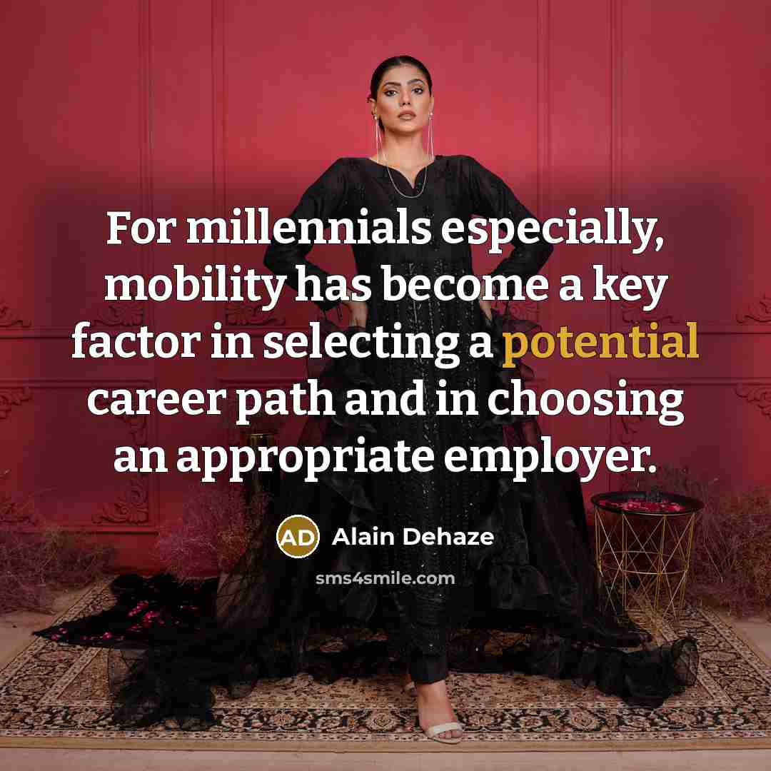 “For millennials especially, mobility has become a key factor in selecting a potential career path and in choosing an appropriate employer.” quote by Alain Dehaze