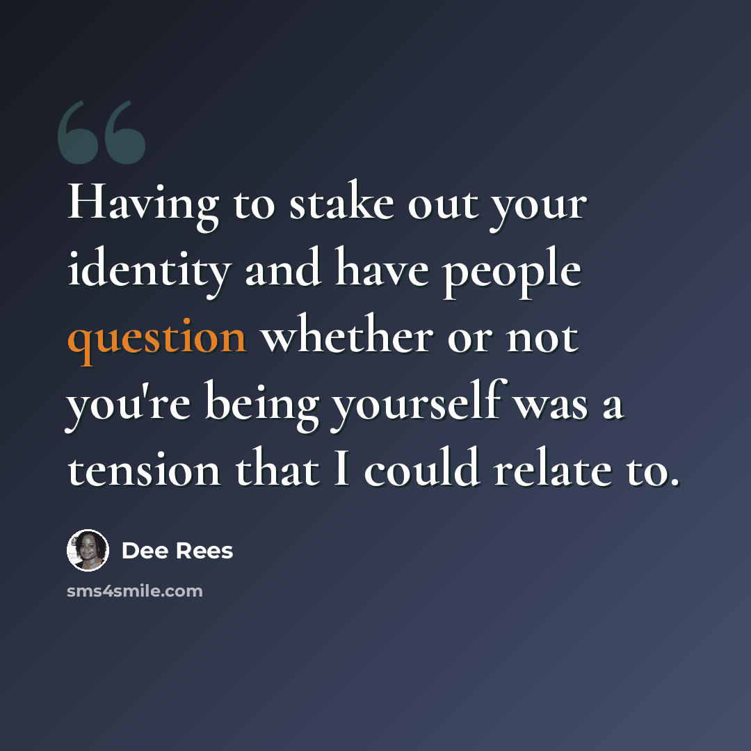 “Having to stake out your identity and have people question whether or not you're being yourself was a tension that I could relate to.” quote by Dee Rees