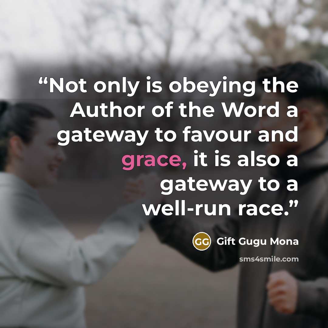 “Not only is obeying the Author of the Word a gateway to favour and grace, it is also a gateway to a well-run race.” quote by Gift Gugu Mona