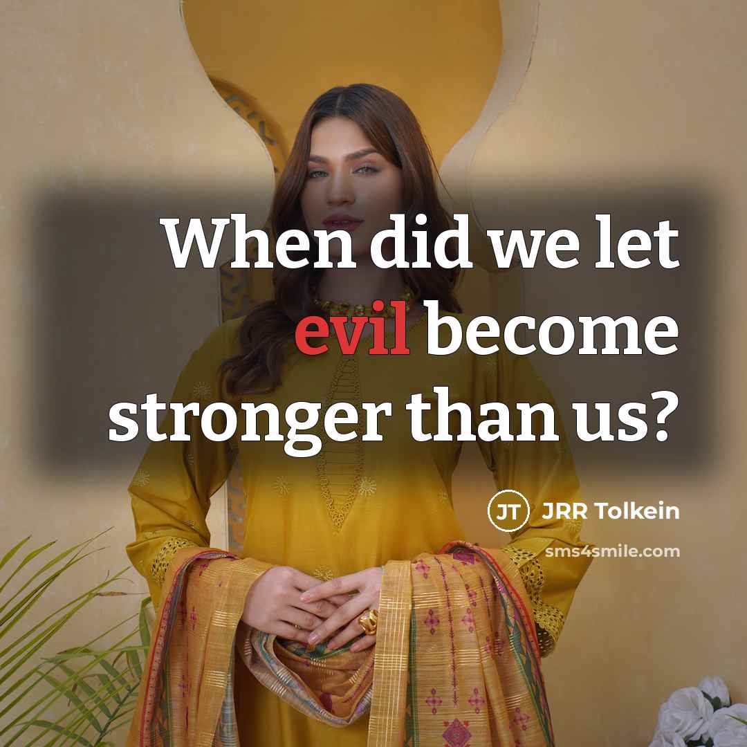 “When did we let evil become stronger than us?” quote by JRR Tolkein