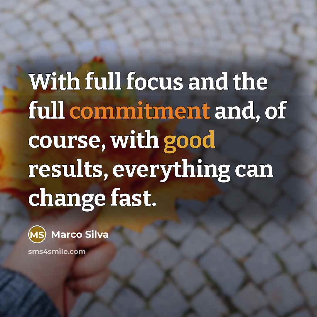 “With full focus and the full commitment and, of course, with good results, everything can change fast.” quote by Marco Silva