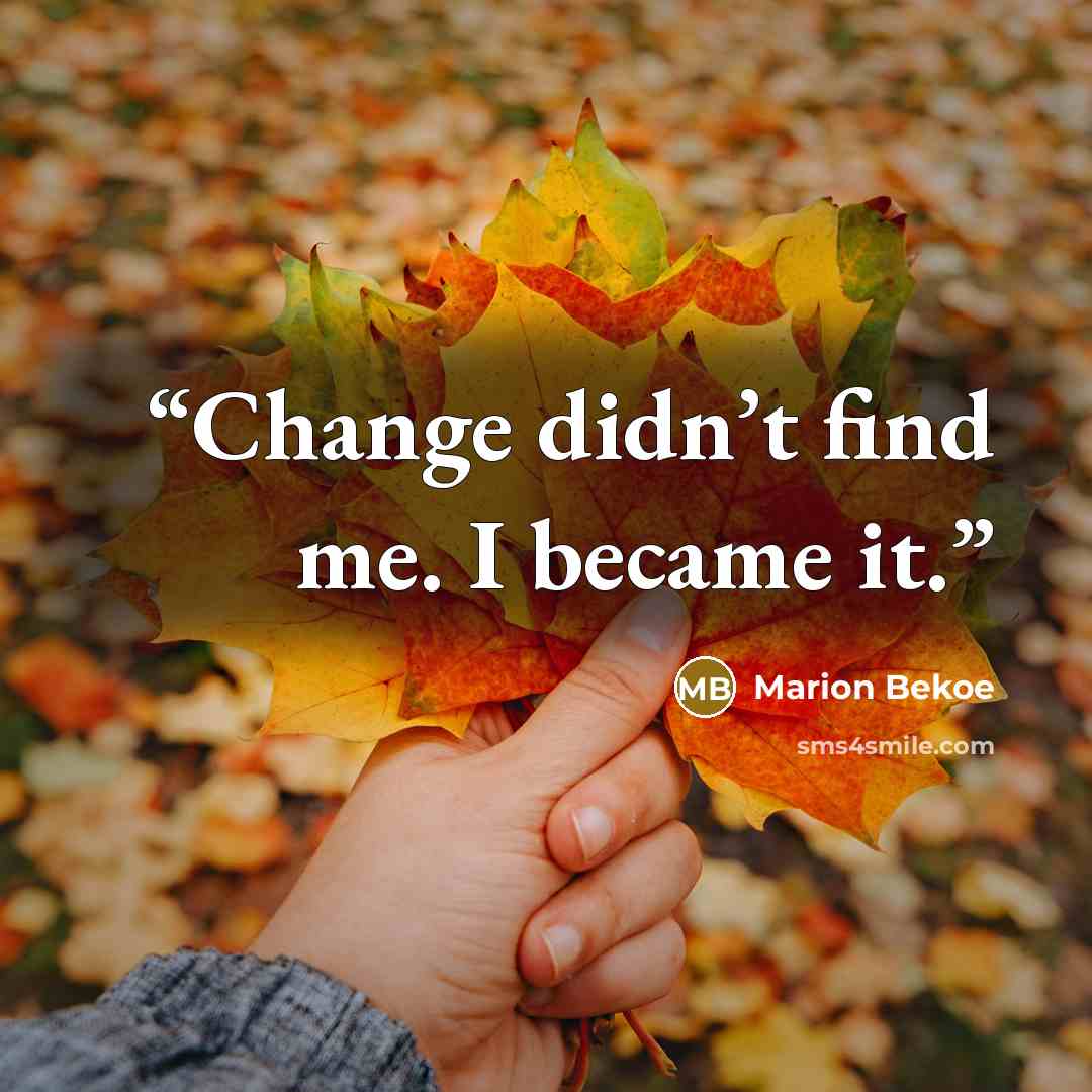 “Change didn’t find me. I became it.” quote by Marion Bekoe