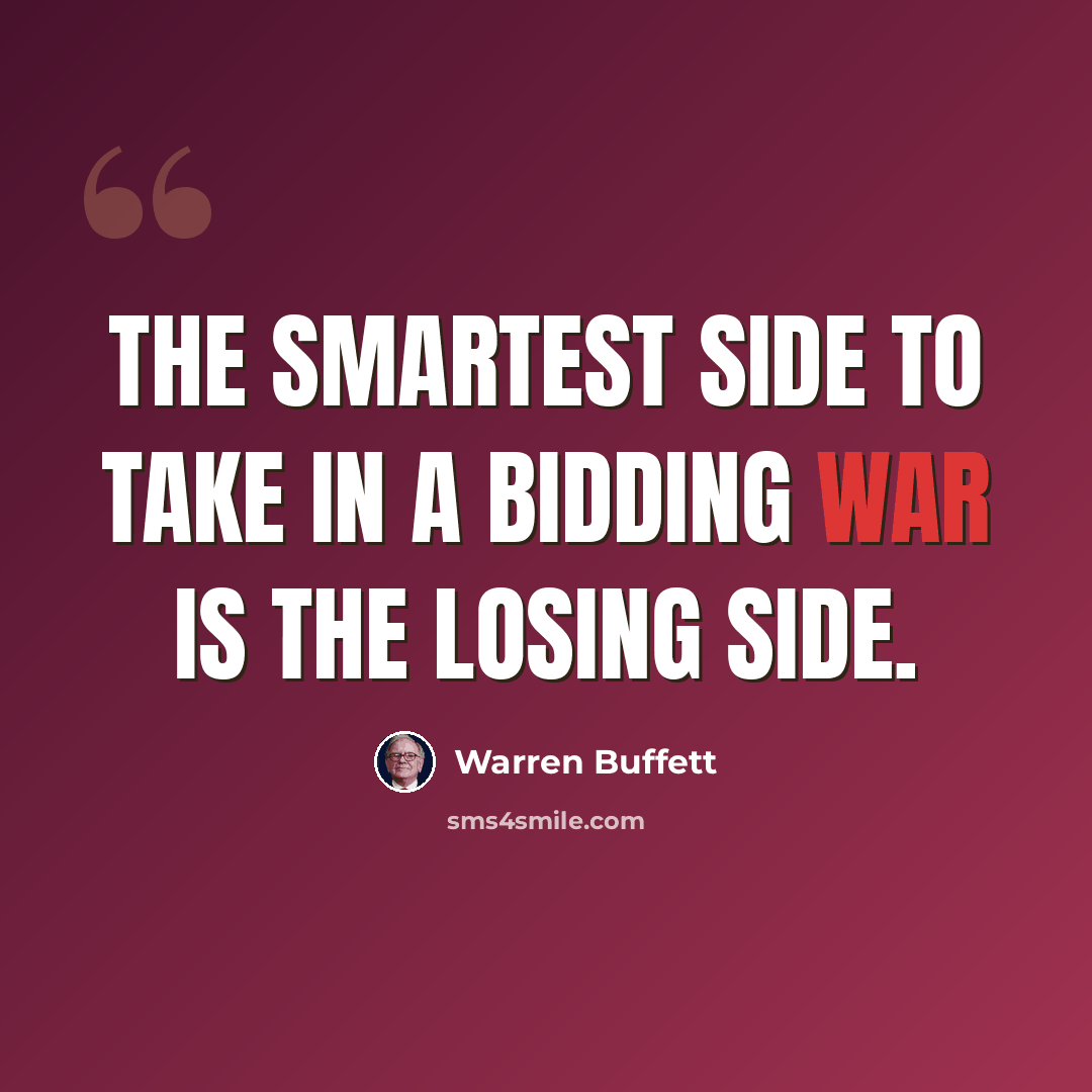 “The smartest side to take in a bidding war is the losing side.” quote by Warren Buffett