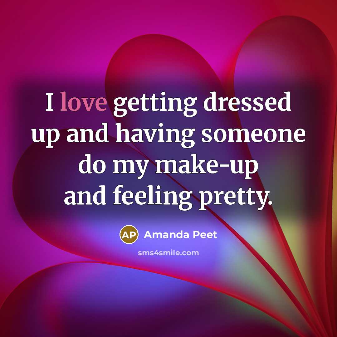 “I love getting dressed up and having someone do my make-up and feeling pretty.” quote by Amanda Peet
