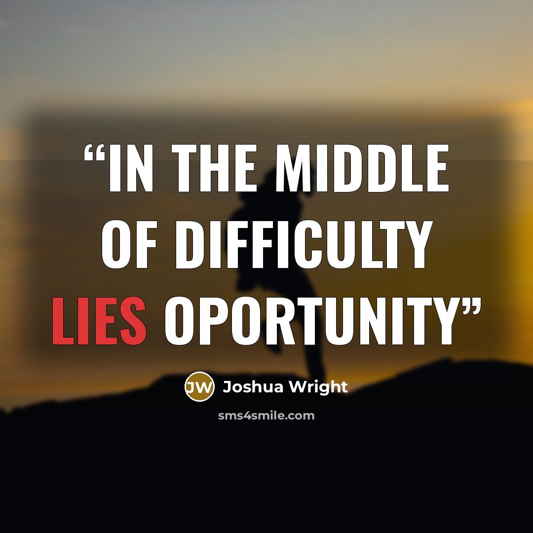 “in the middle of difficulty lies oportunity” quote by Joshua Wright