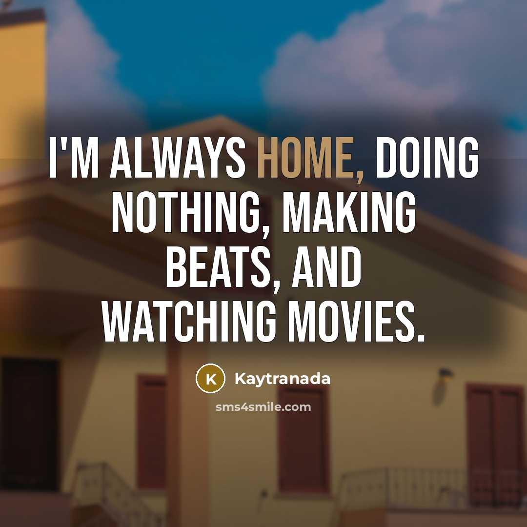 “I'm always home, doing nothing, making beats, and watching movies.” quote by Kaytranada