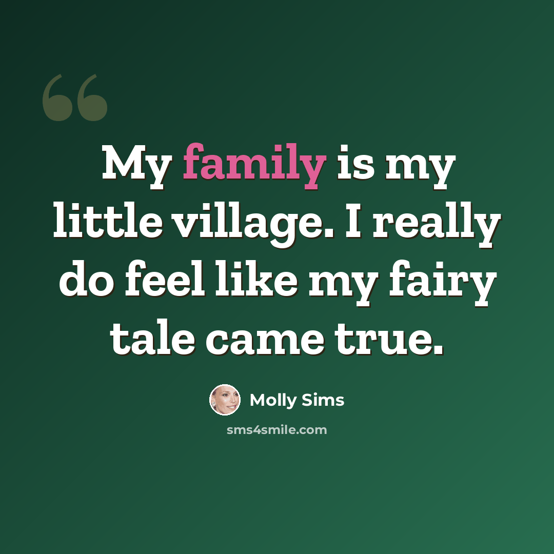 “My family is my little village. I really do feel like my fairy tale came true.” quote by Molly Sims