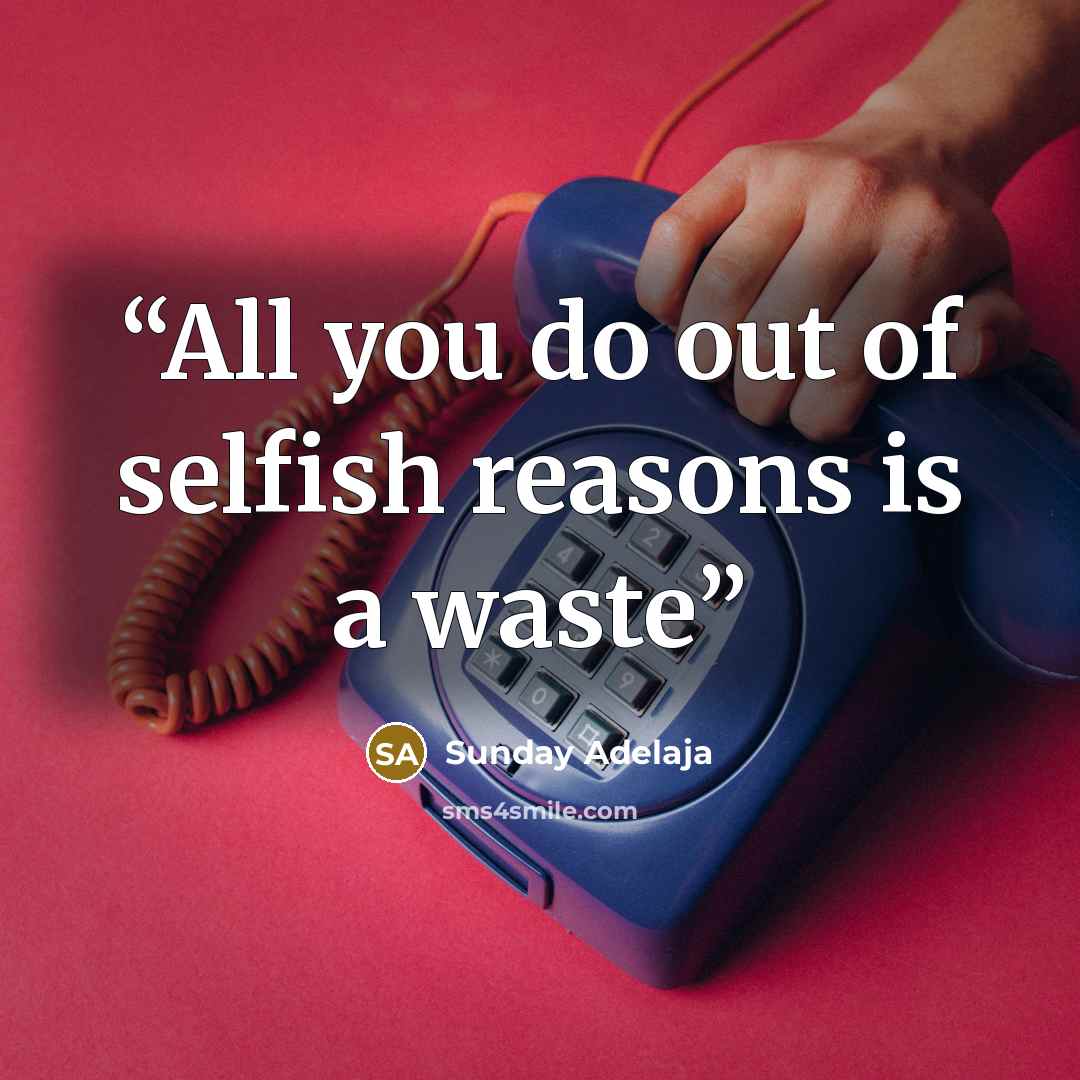 “All you do out of selfish reasons is a waste” quote by Sunday Adelaja