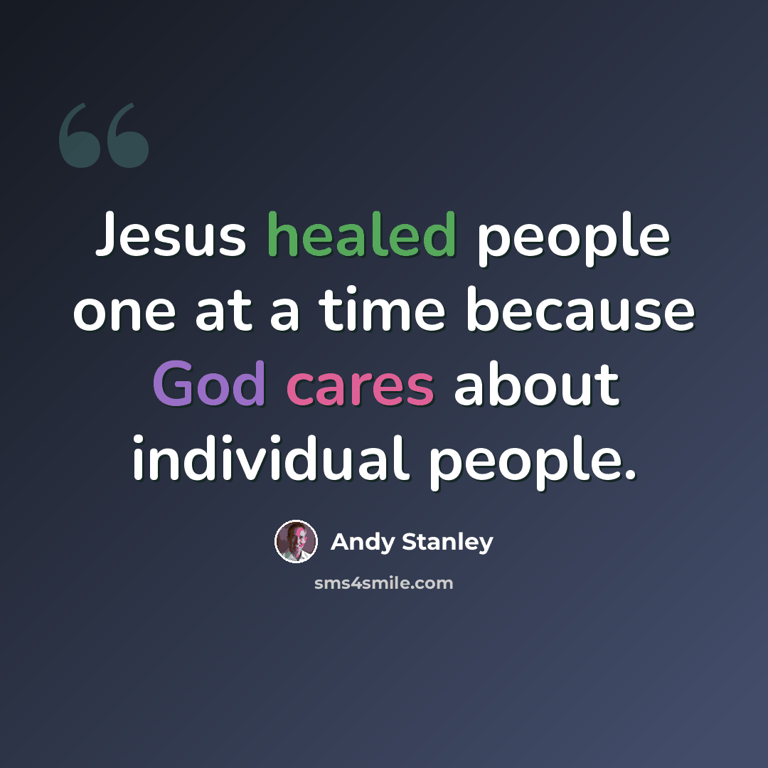 “Jesus healed people one at a time because God cares about individual people.” quote by Andy Stanley