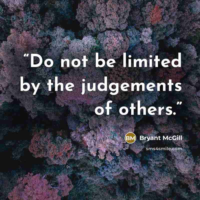 “Do not be limited by the judgements of others.” quote by Bryant McGill