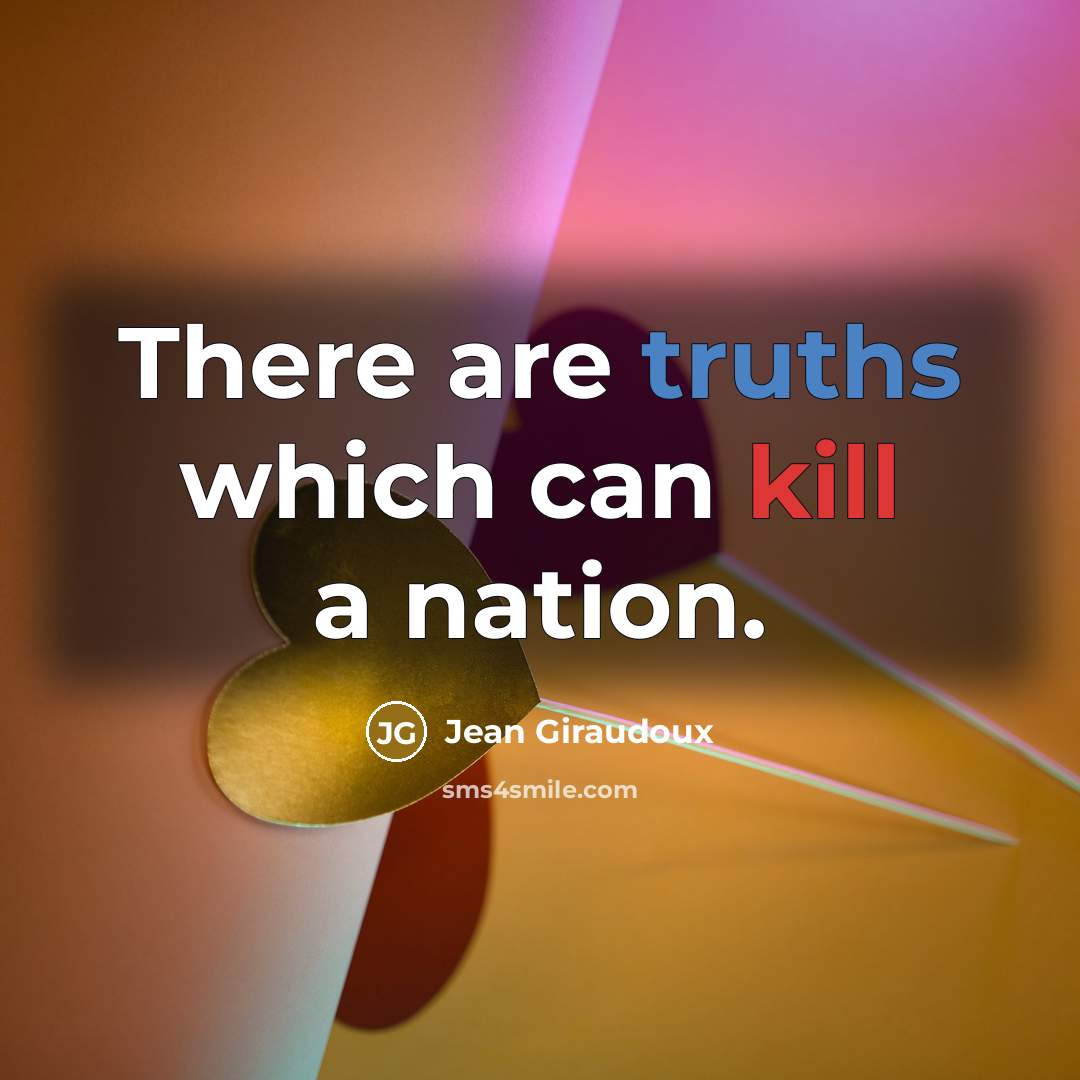 “There are truths which can kill a nation.” quote by Jean Giraudoux