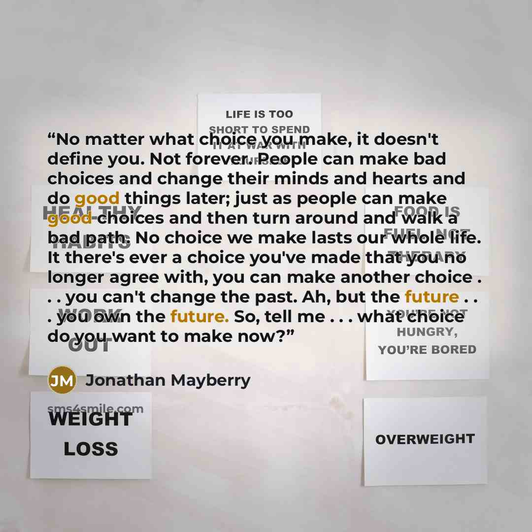“No matter what choice you make, it doesn't define you. Not forever. People can make bad choices and change their minds and hearts and do good things later; just as people can make good choices and then turn around and walk a bad path. No choice we make lasts our whole life. It there's ever a…” quote by Jonathan Mayberry