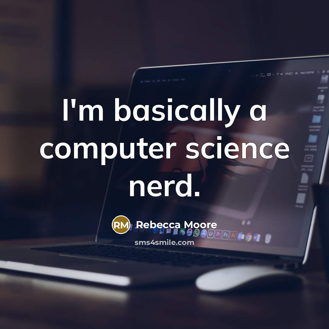 “I'm basically a computer science nerd.” quote by Rebecca Moore