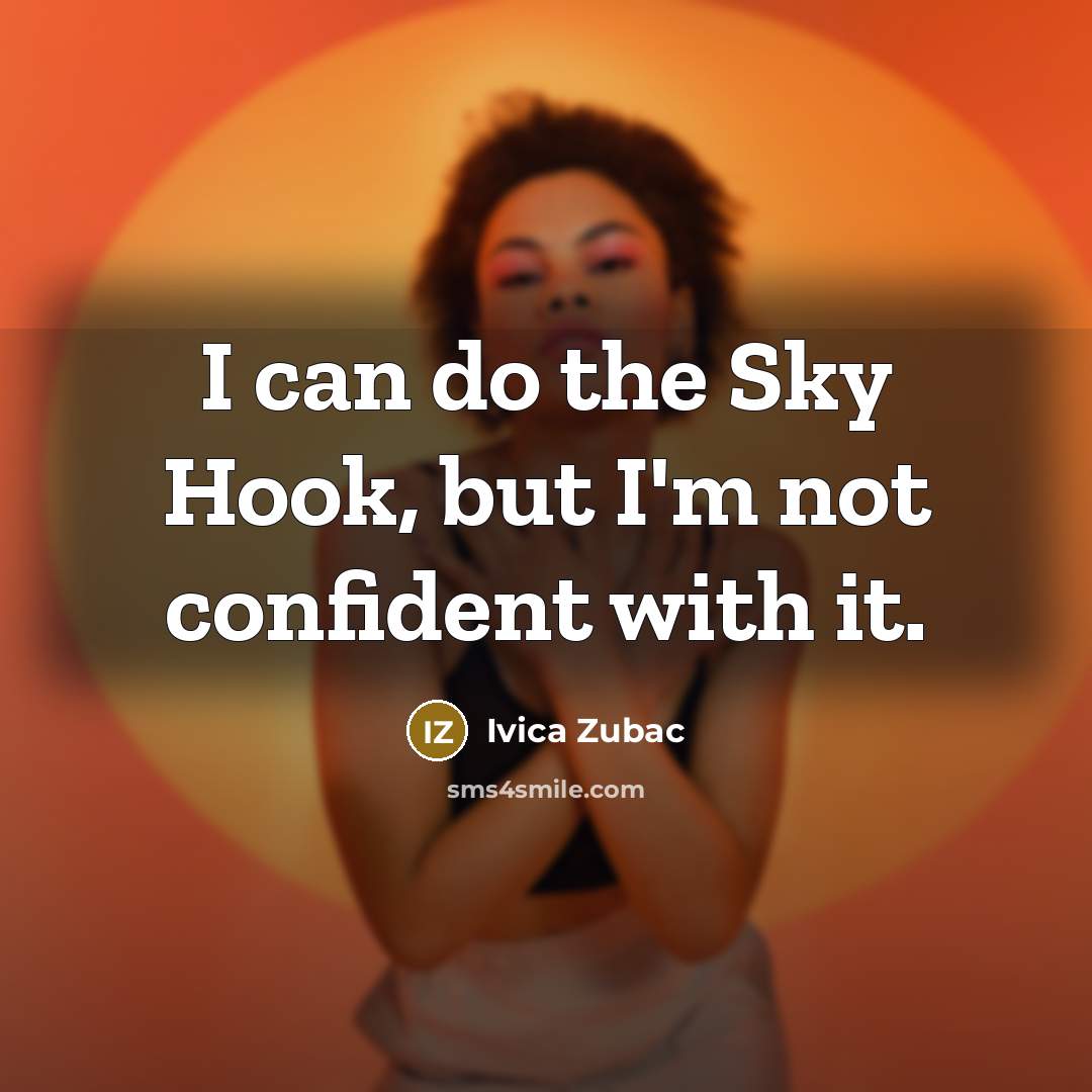 “I can do the Sky Hook, but I'm not confident with it.” quote by Ivica Zubac