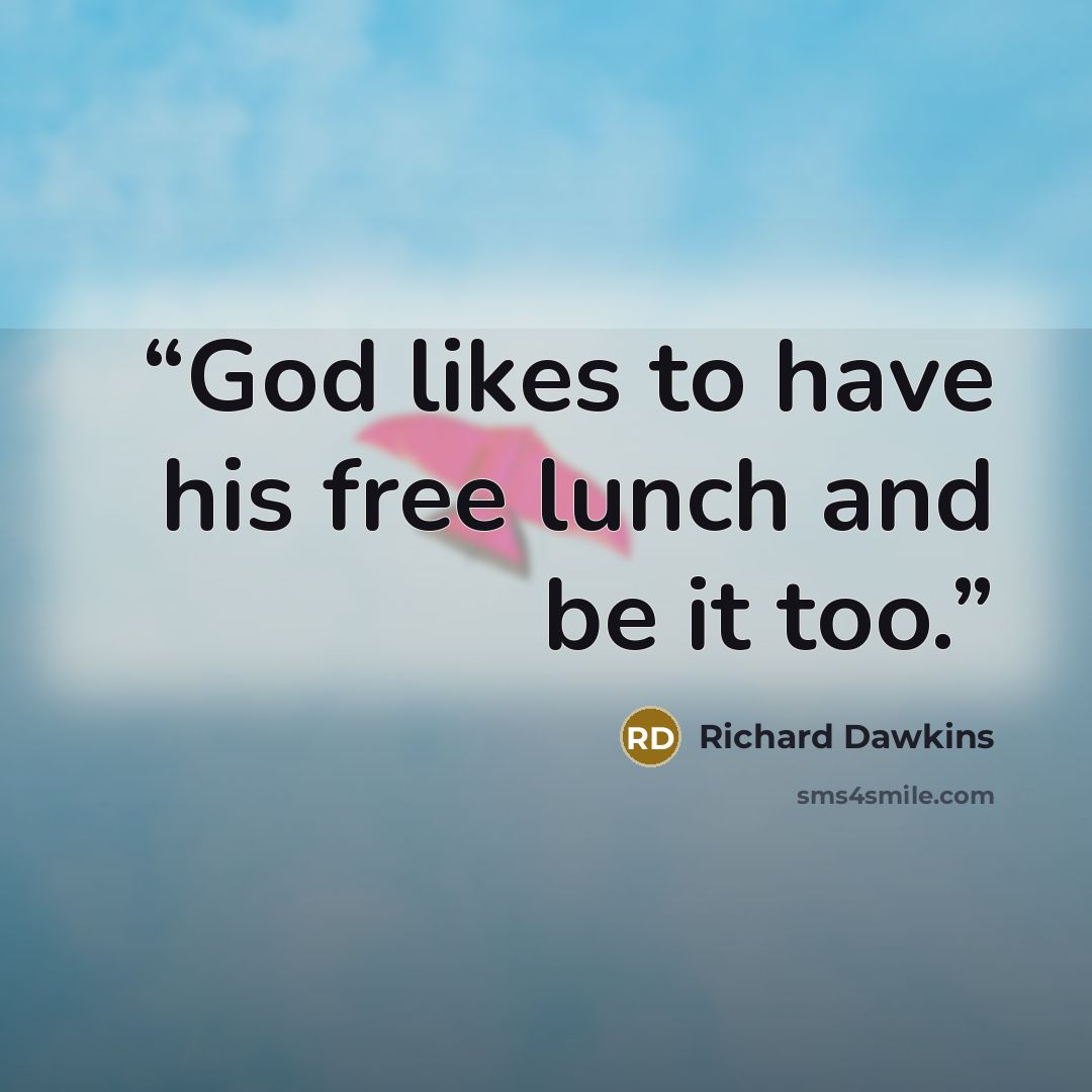“God likes to have his free lunch and be it too.” quote by Richard Dawkins
