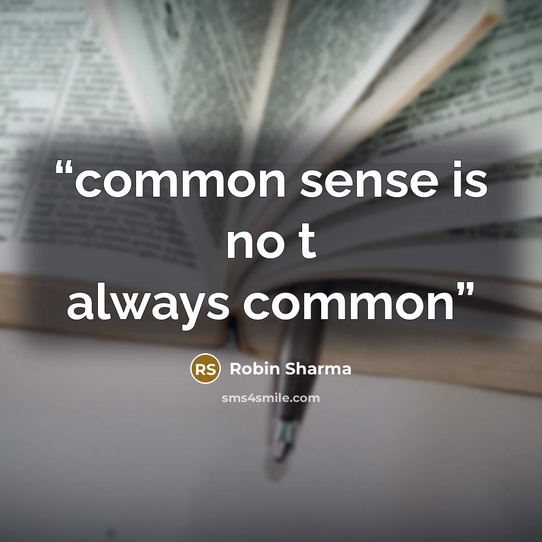 “common sense is no t always common” quote by Robin Sharma