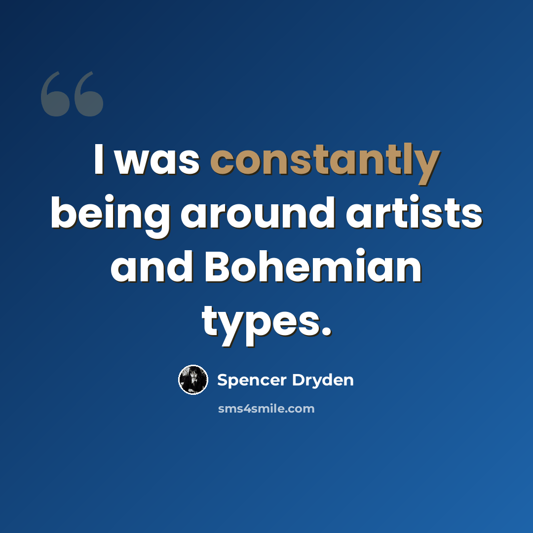 “I was constantly being around artists and Bohemian types.” quote by Spencer Dryden
