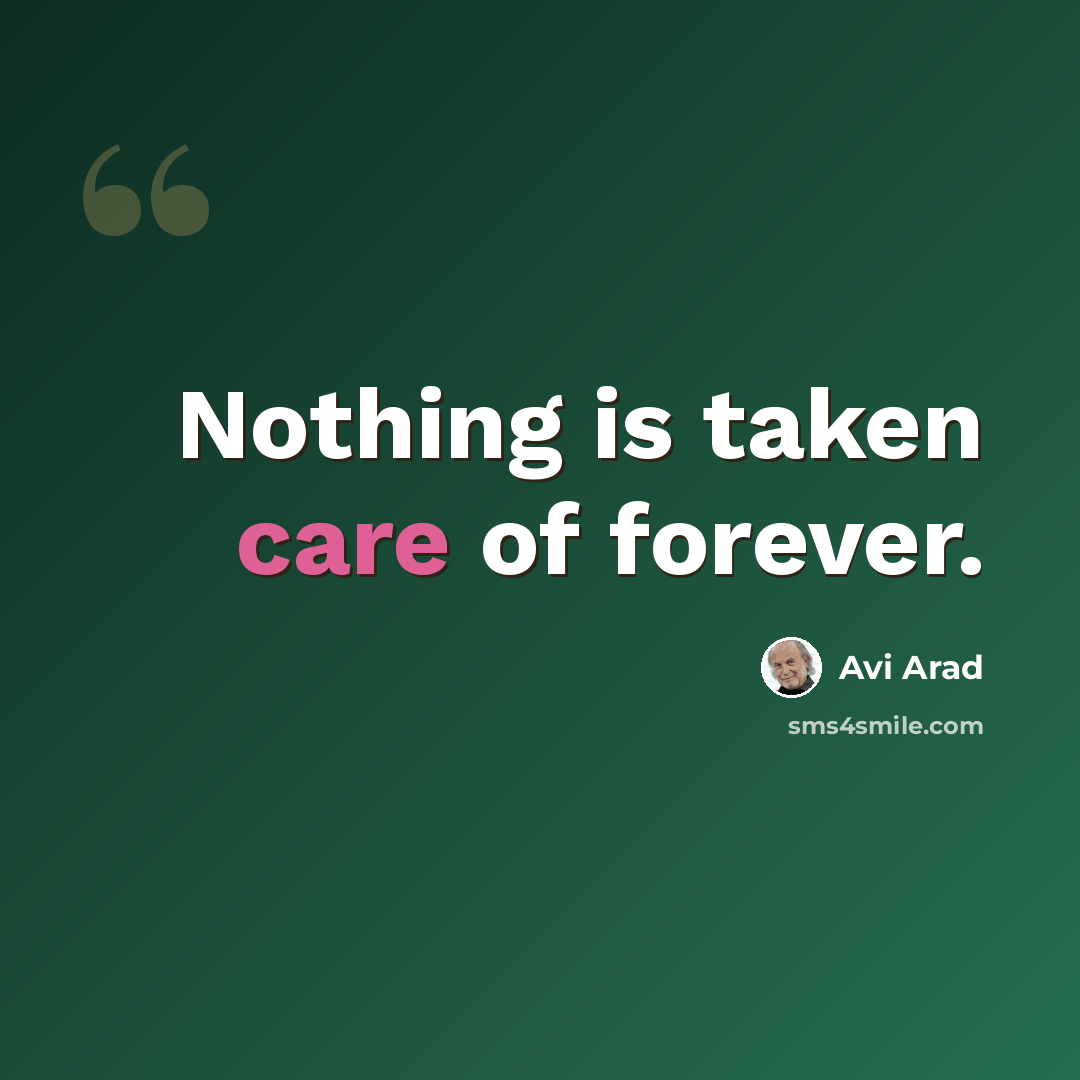 “Nothing is taken care of forever.” quote by Avi Arad