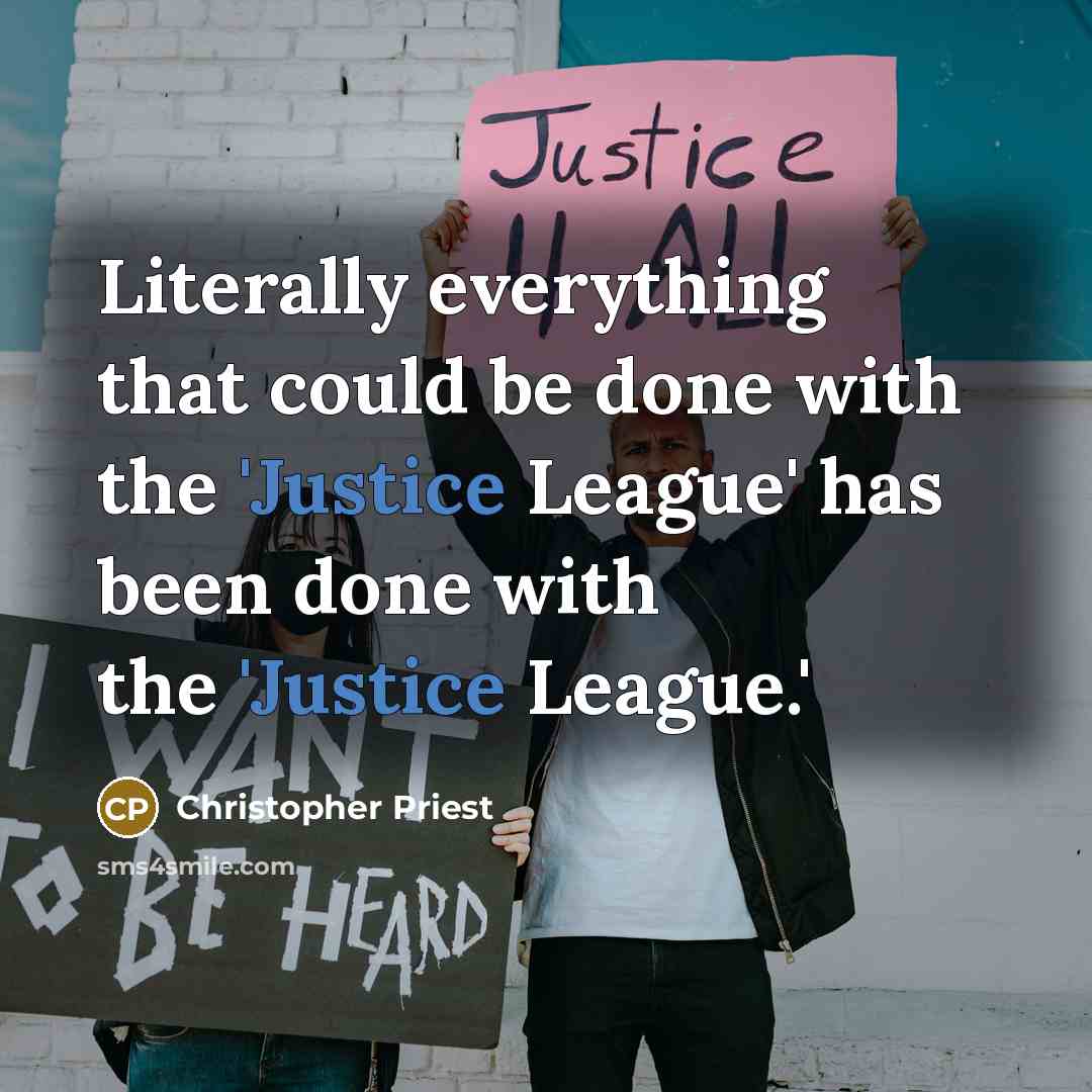 “Literally everything that could be done with the 'Justice League' has been done with the 'Justice League.'” quote by Christopher Priest