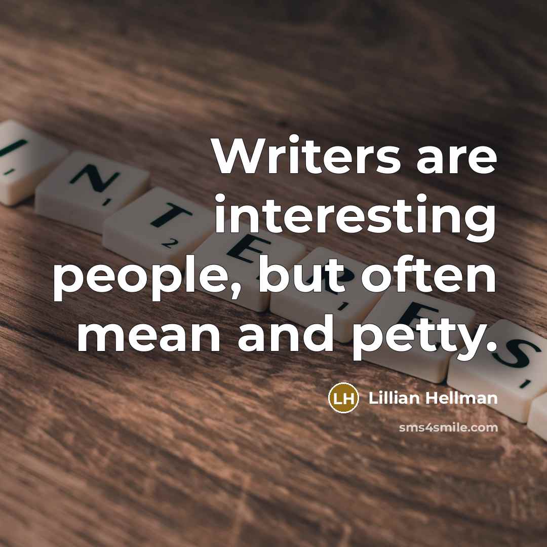 “Writers are interesting people, but often mean and petty.” quote by Lillian Hellman