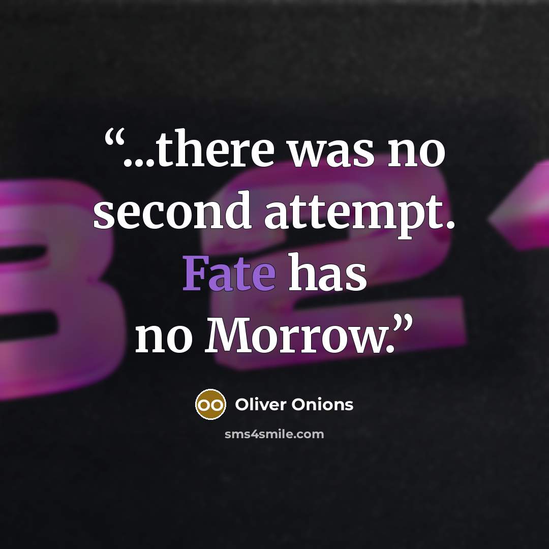 “...there was no second attempt. Fate has no Morrow.” quote by Oliver Onions