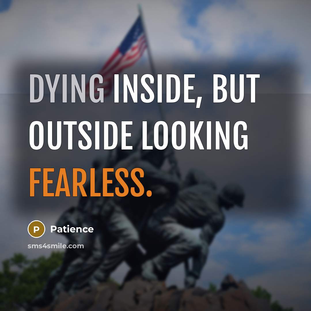 “Dying inside, but outside looking fearless.” quote by Patience