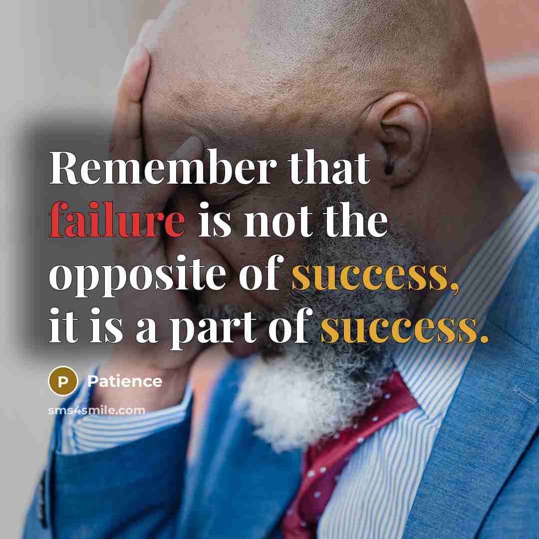 “Remember that failure is not the opposite of success, it is a part of success.” quote by Patience