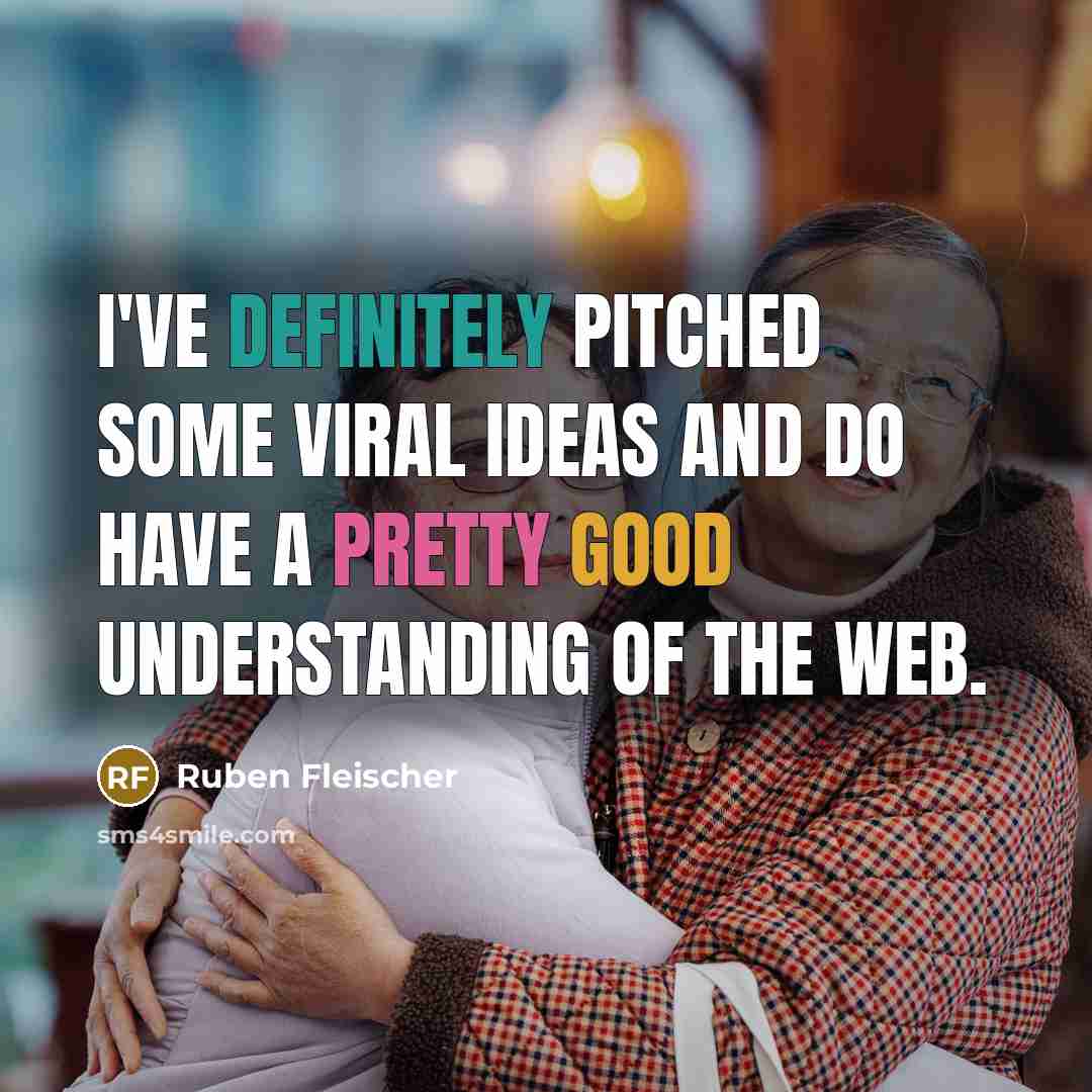 “I've definitely pitched some viral ideas and do have a pretty good understanding of the Web.” quote by Ruben Fleischer