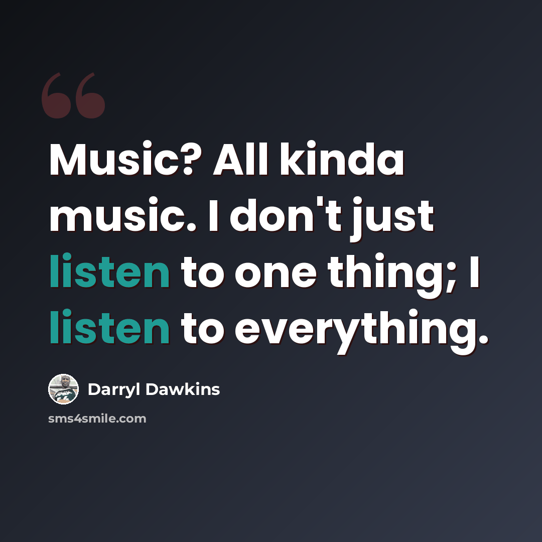 “Music? All kinda music. I don't just listen to one thing; I listen to everything.” quote by Darryl Dawkins