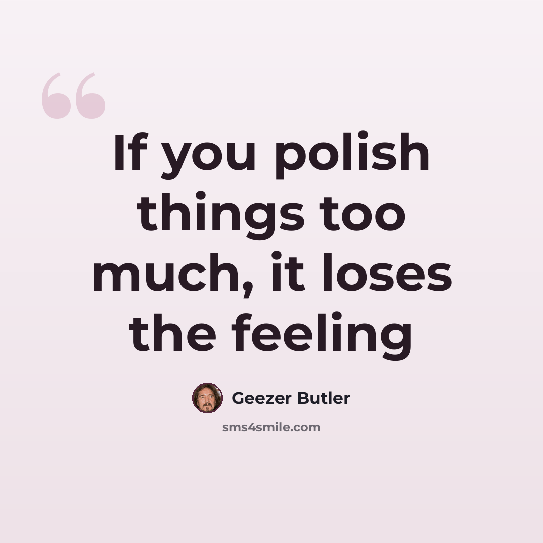 “If you polish things too much, it loses the feeling” quote by Geezer Butler