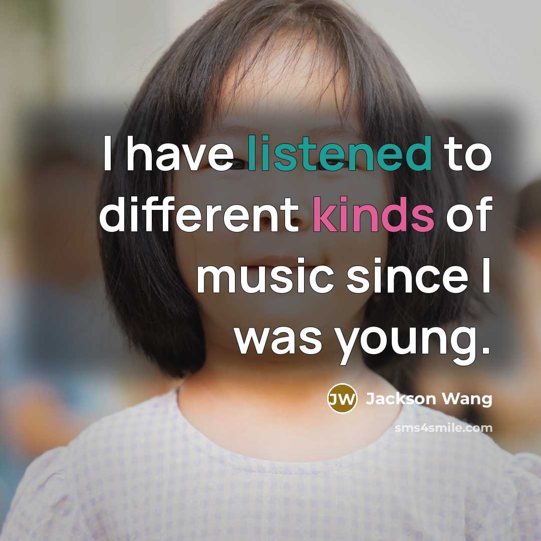 “I have listened to different kinds of music since I was young.” quote by Jackson Wang