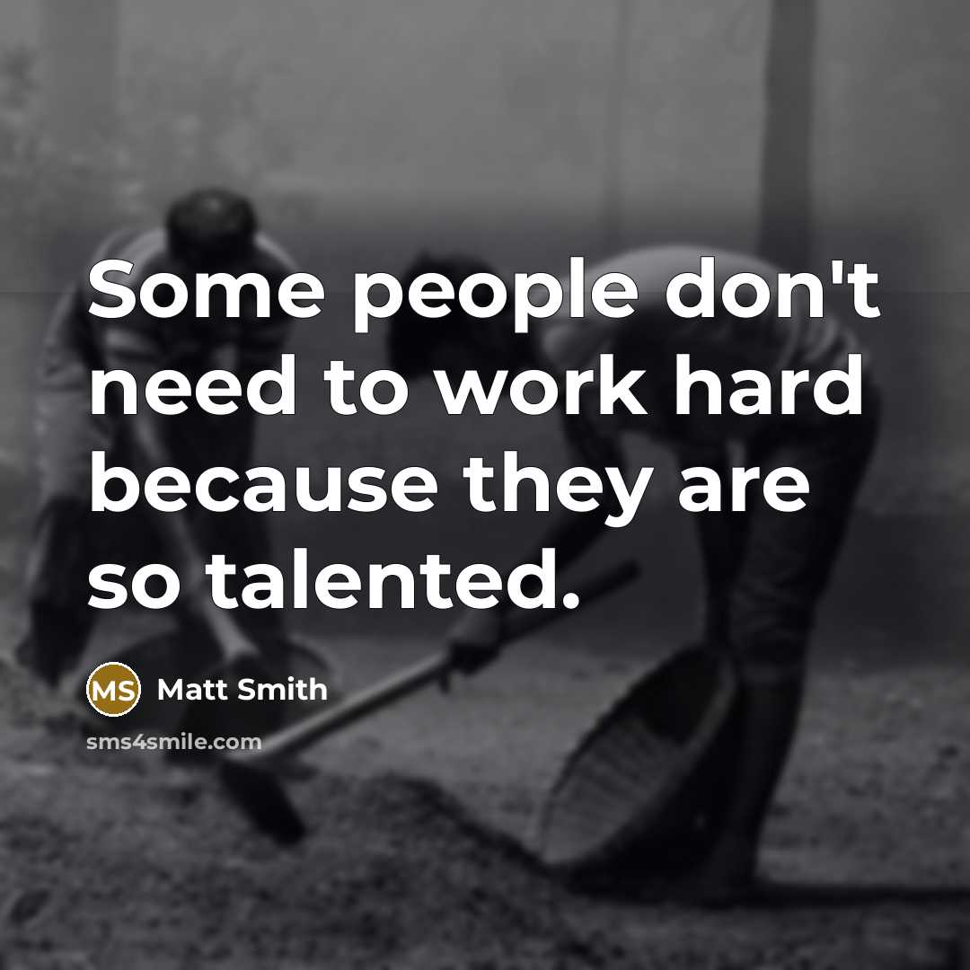 “Some people don't need to work hard because they are so talented.” quote by Matt Smith