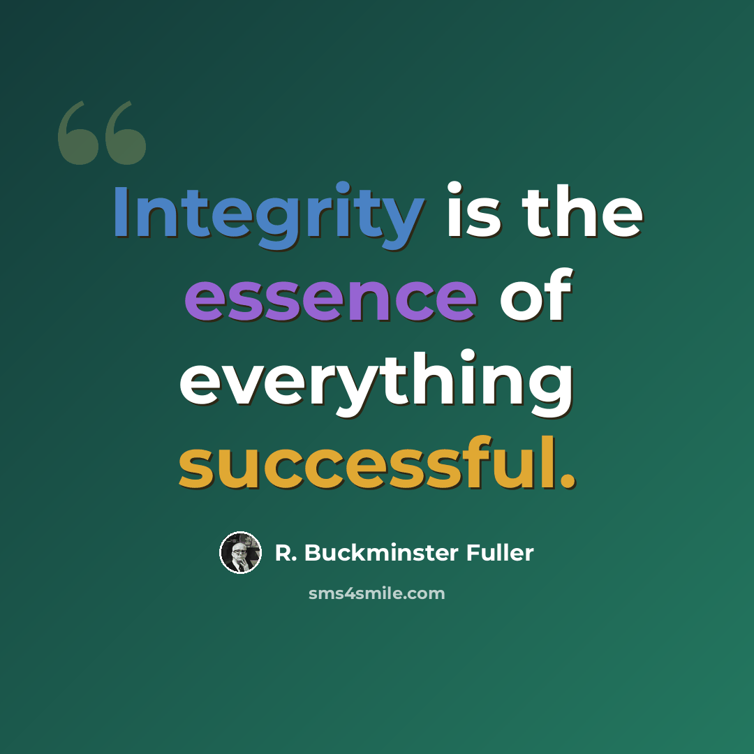 “Integrity is the essence of everything successful.” quote by R. Buckminster Fuller