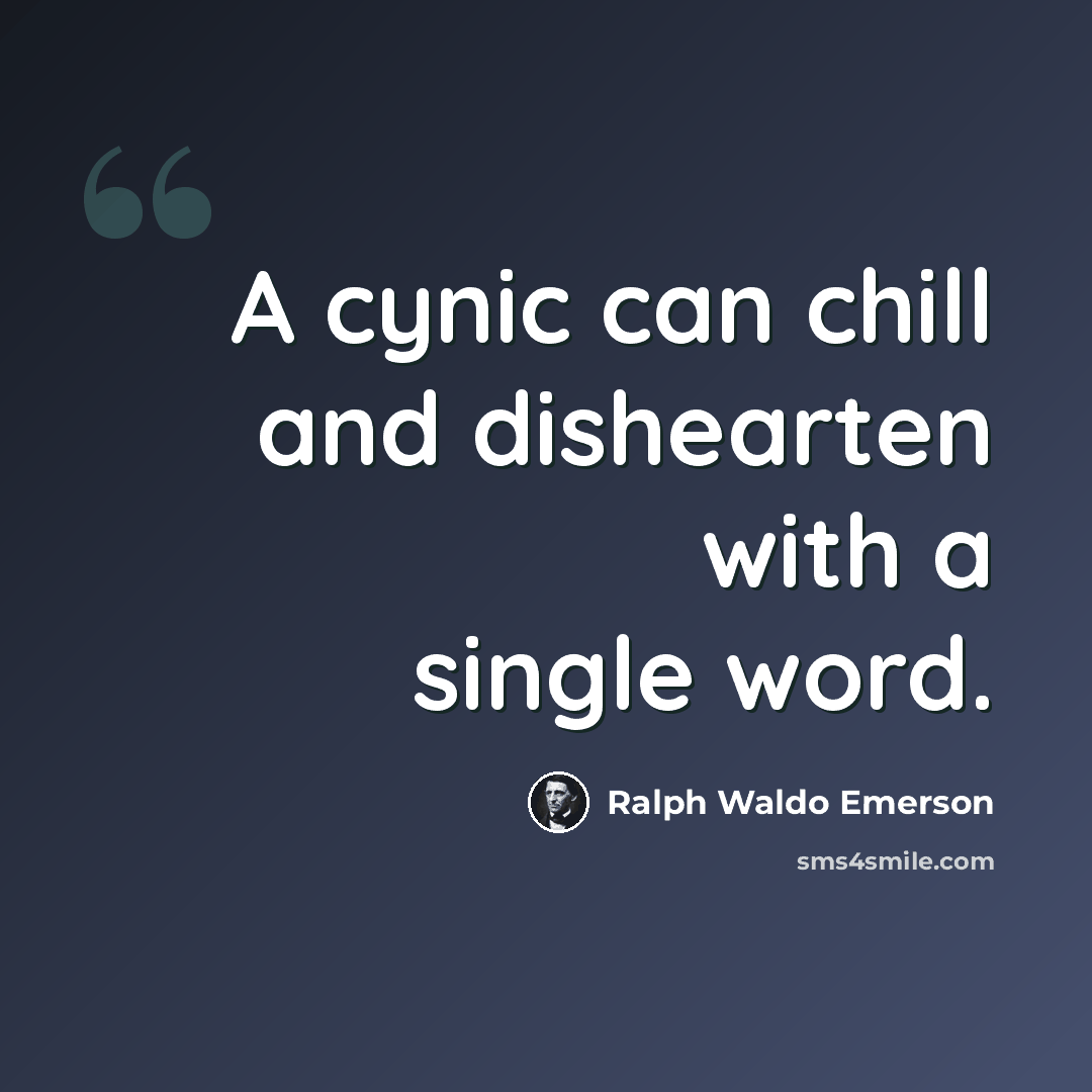 “A cynic can chill and dishearten with a single word.” quote by Ralph Waldo Emerson
