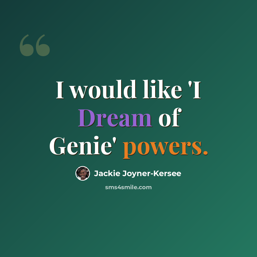 “I would like 'I Dream of Genie' powers.” quote by Jackie Joyner-Kersee