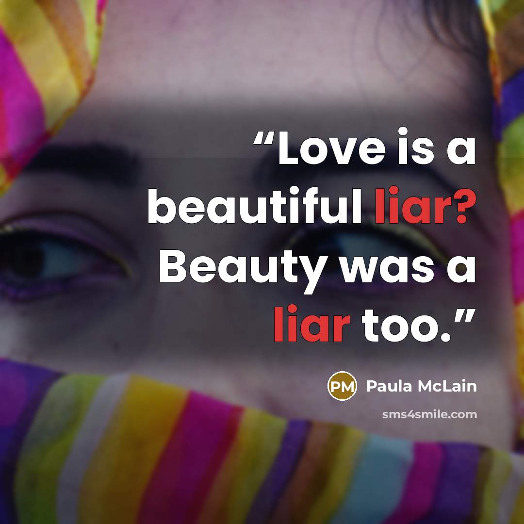 “Love is a beautiful liar? Beauty was a liar too.” quote by Paula McLain