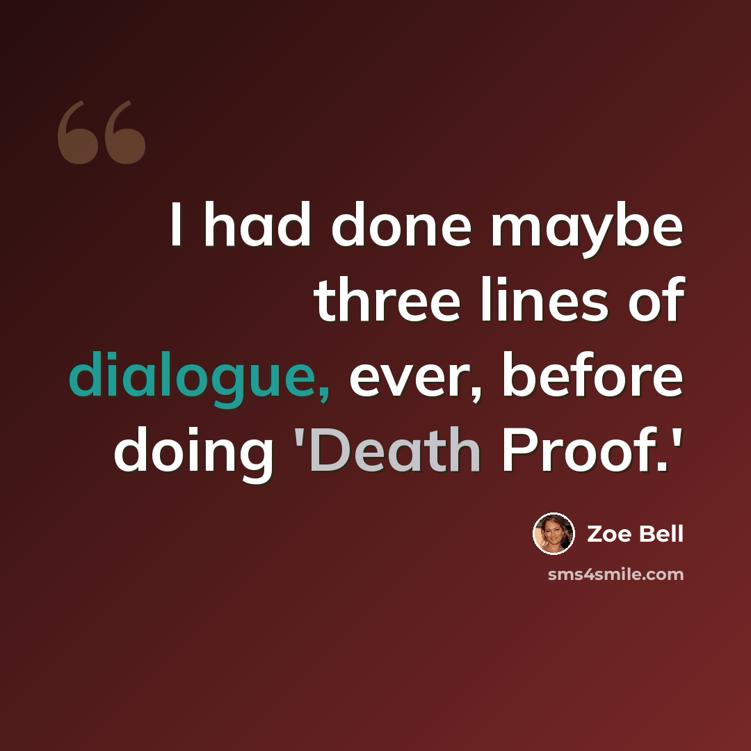 “I had done maybe three lines of dialogue, ever, before doing 'Death Proof.'” quote by Zoe Bell