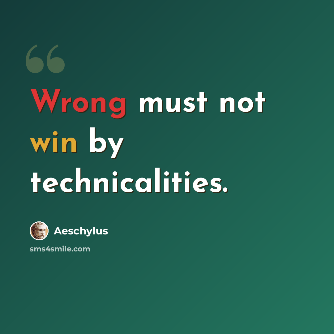 “Wrong must not win by technicalities.” quote by Aeschylus
