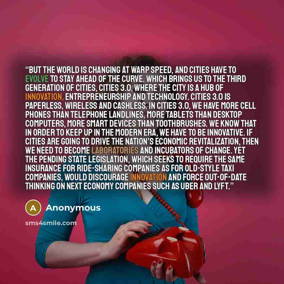 “But the world is changing at warp speed, and cities have to evolve to stay ahead of the curve. Which brings us to the third generation of cities, Cities 3.0, where the city is a hub of innovation, entrepreneurship and technology. Cities 3.0 is paperless, wireless and cashless. In Cities 3.0, we…” quote by Anonymous