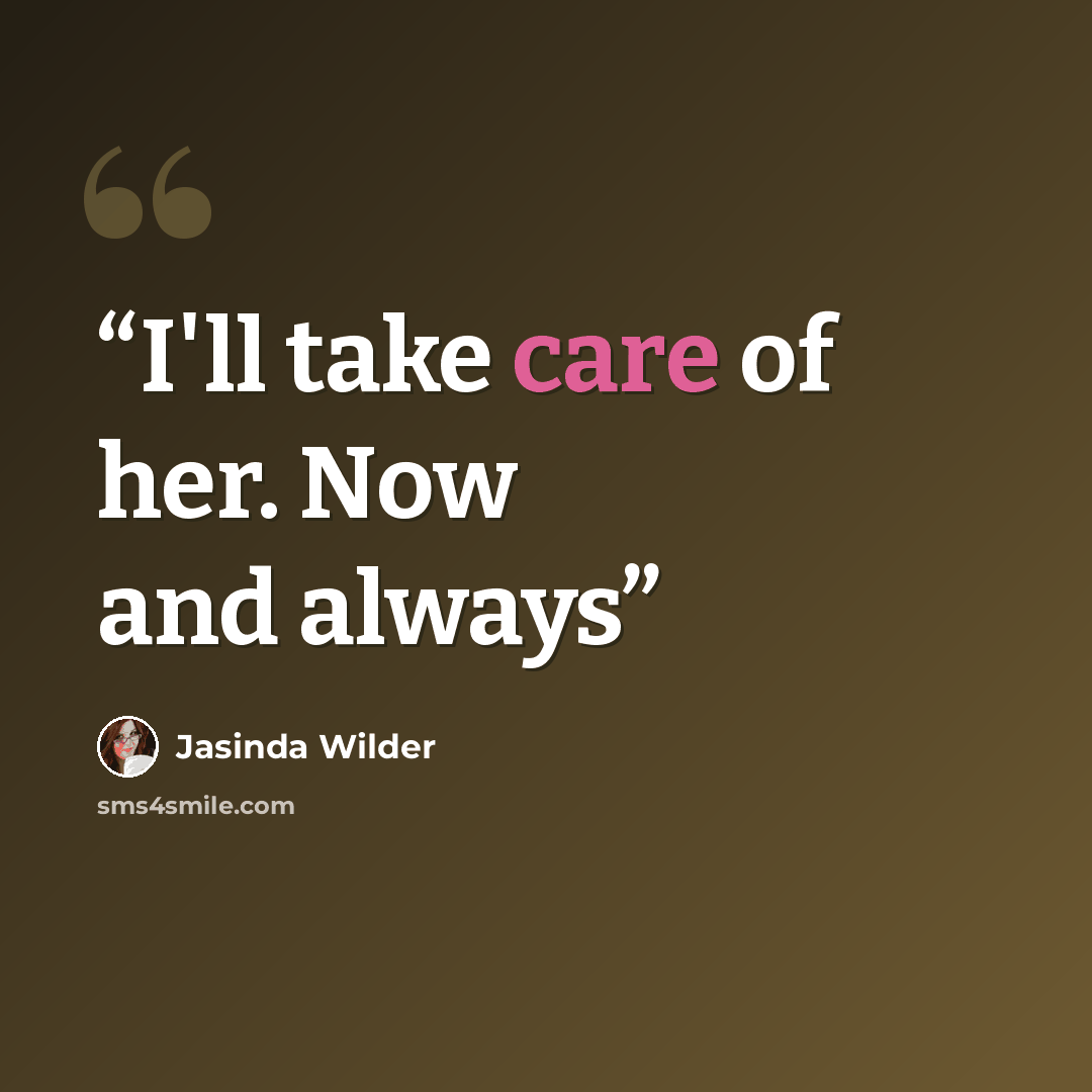 “I'll take care of her. Now and always” quote by Jasinda Wilder