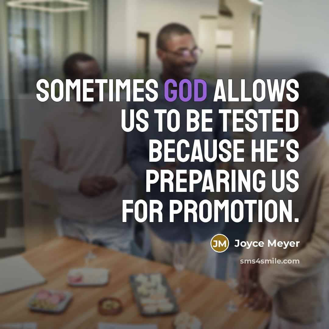 “Sometimes God allows us to be tested because He's preparing us for promotion.” quote by Joyce Meyer