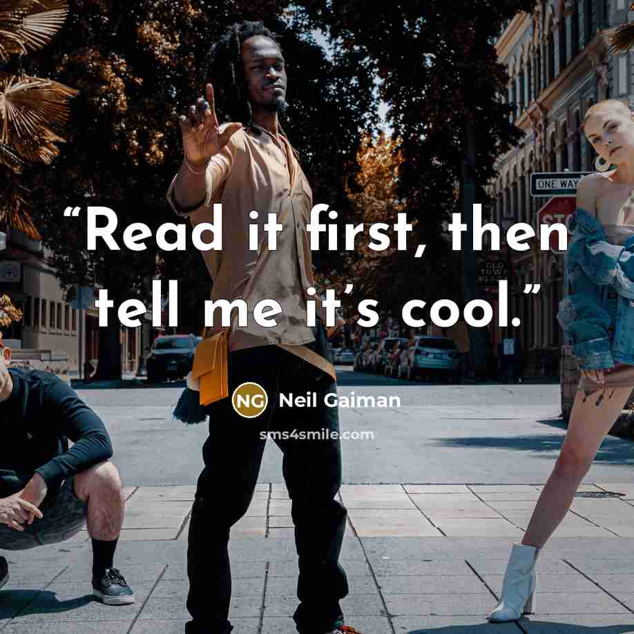 “Read it first, then tell me it’s cool.” quote by Neil Gaiman