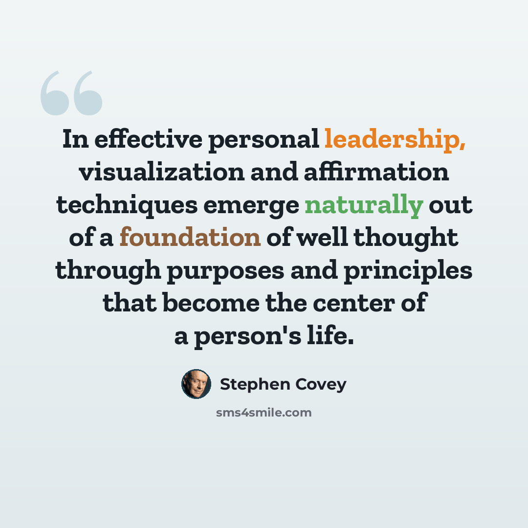 “In effective personal leadership, visualization and affirmation techniques emerge naturally out of a foundation of well thought through purposes and principles that become the center of a person's life.” quote by Stephen Covey