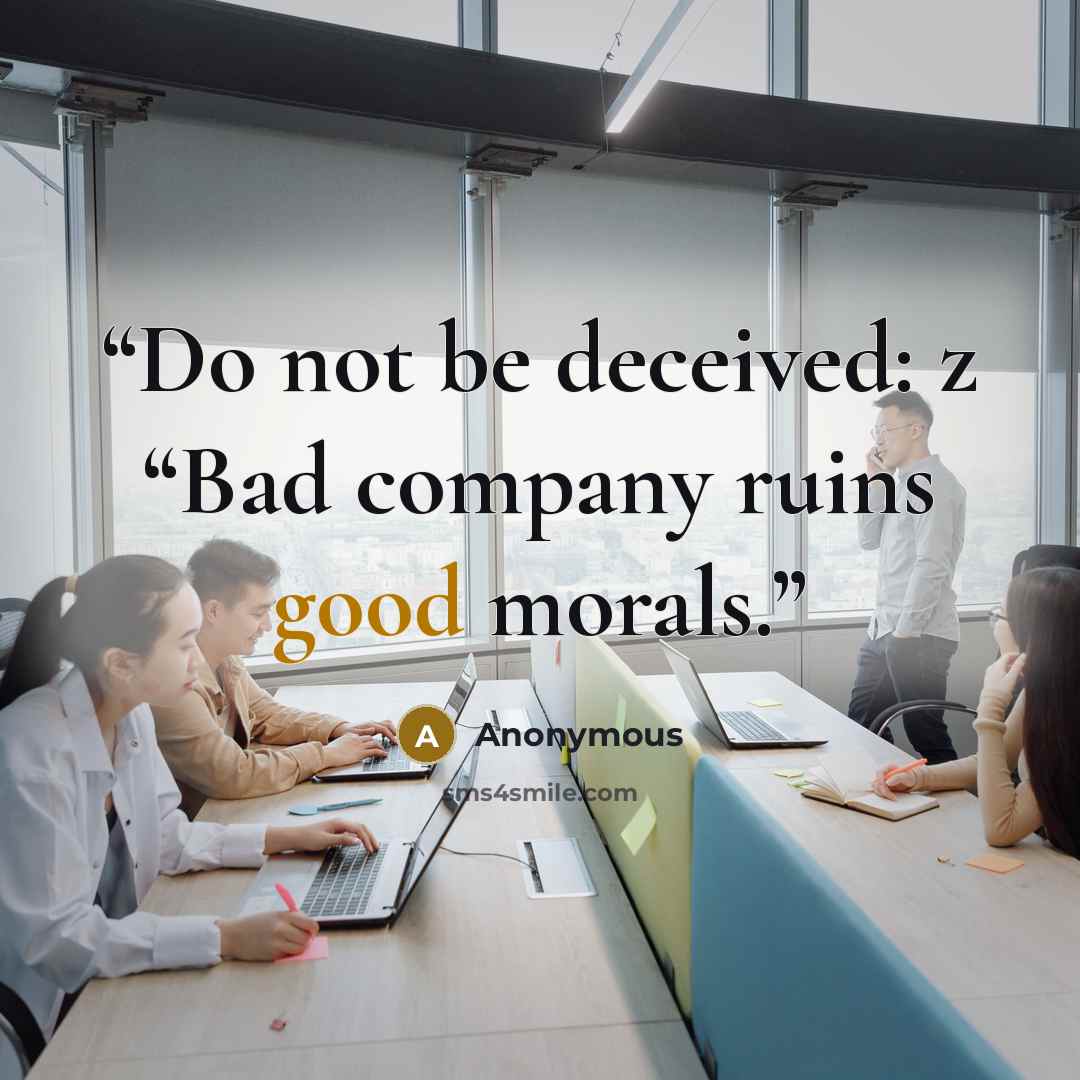 “Do not be deceived: z “Bad company ruins good morals.” quote by Anonymous