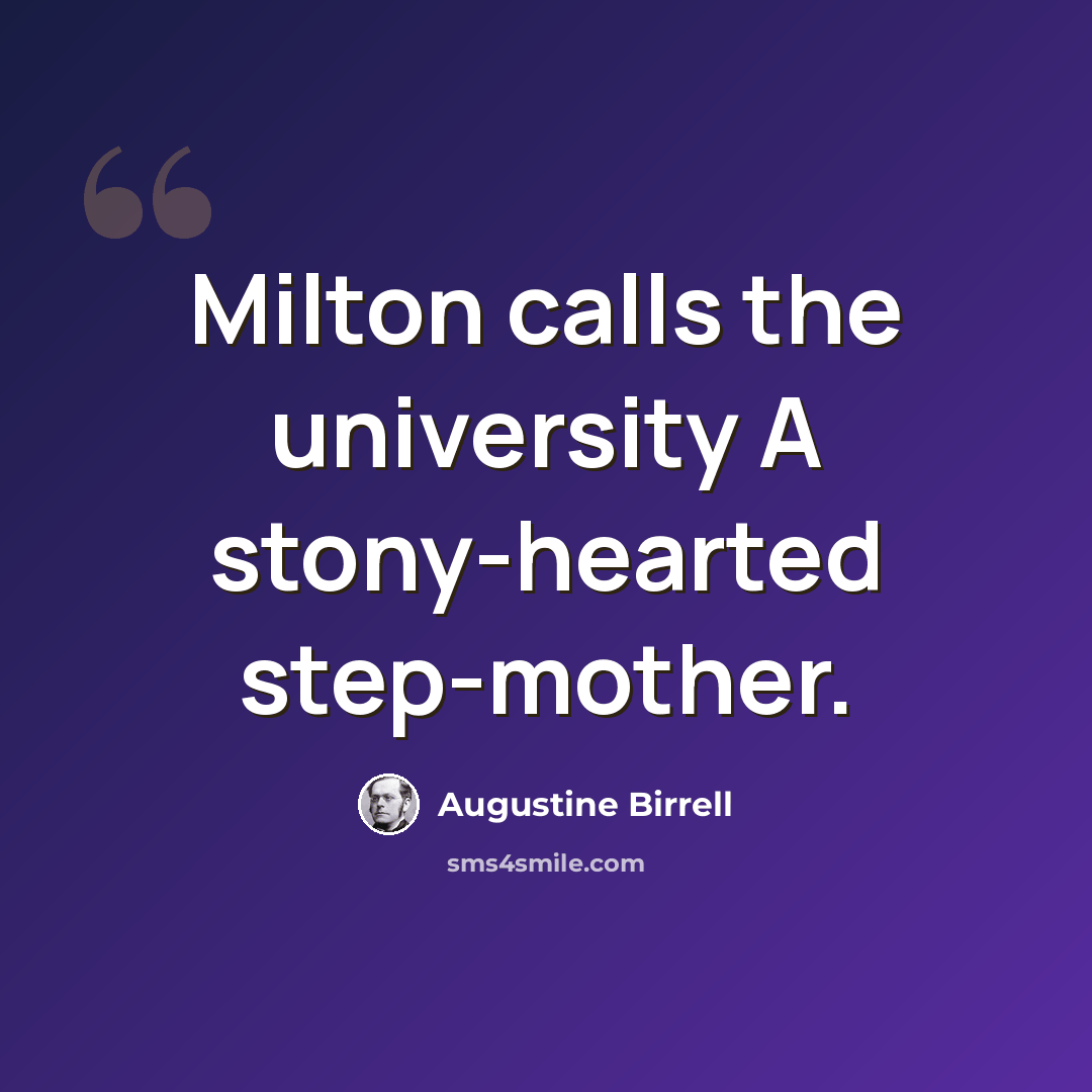 “Milton calls the university A stony-hearted step-mother.” quote by Augustine Birrell
