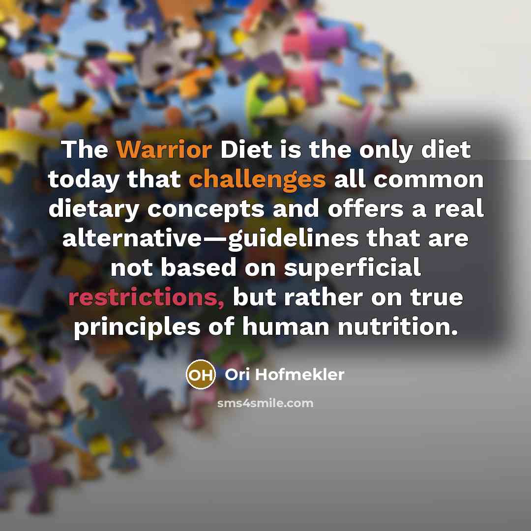 “The Warrior Diet is the only diet today that challenges all common dietary concepts and offers a real alternative—guidelines that are not based on superficial restrictions, but rather on true principles of human nutrition.” quote by Ori Hofmekler